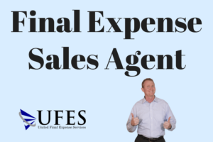 Becoming a final expense sales agent can change your life.